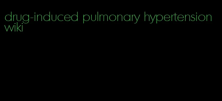 drug-induced pulmonary hypertension wiki