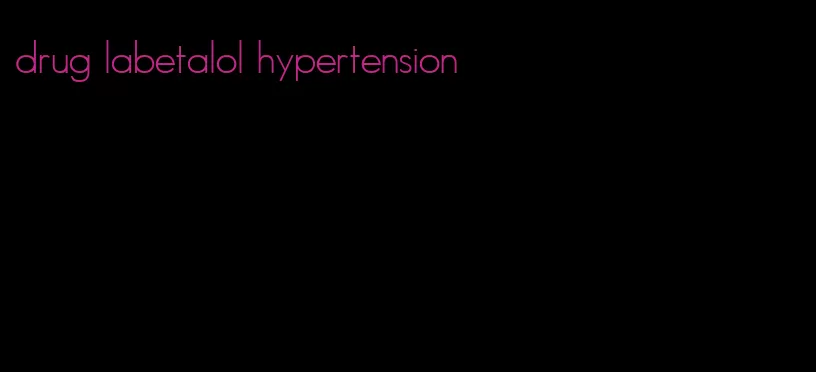 drug labetalol hypertension