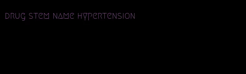 drug stem name hypertension