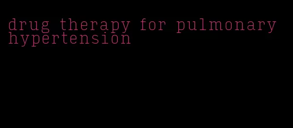 drug therapy for pulmonary hypertension