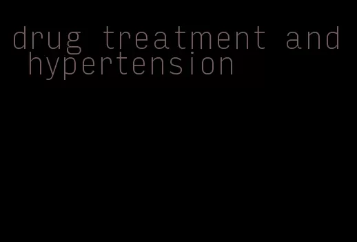 drug treatment and hypertension