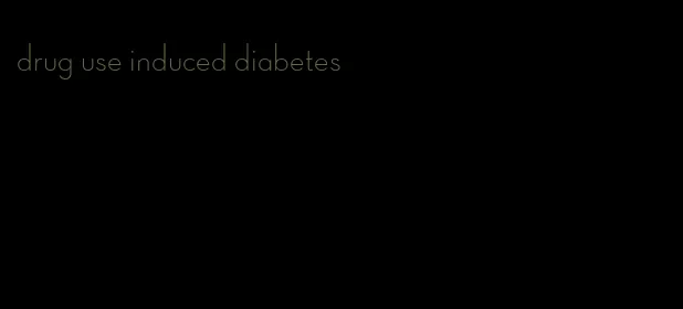 drug use induced diabetes