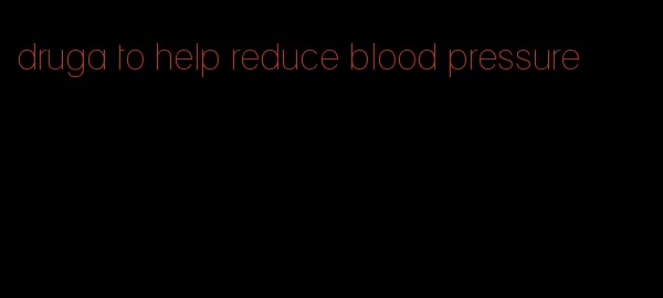 druga to help reduce blood pressure