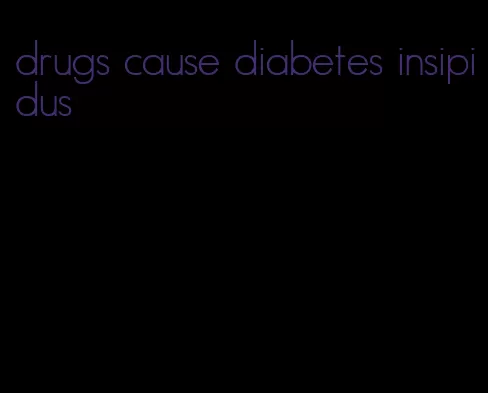 drugs cause diabetes insipidus