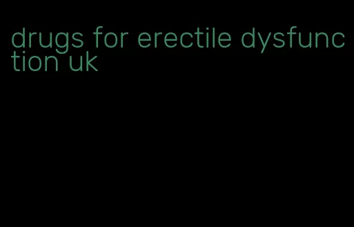 drugs for erectile dysfunction uk