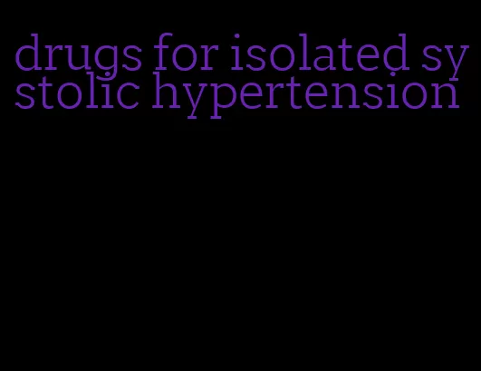 drugs for isolated systolic hypertension