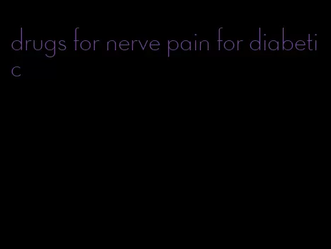 drugs for nerve pain for diabetic