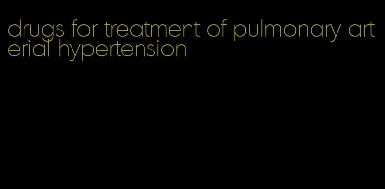 drugs for treatment of pulmonary arterial hypertension