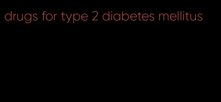 drugs for type 2 diabetes mellitus
