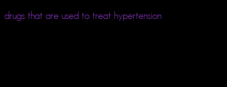 drugs that are used to treat hypertension