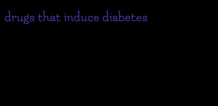 drugs that induce diabetes