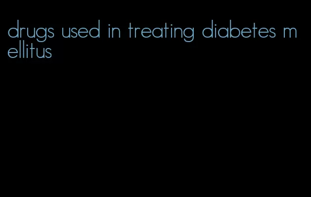 drugs used in treating diabetes mellitus