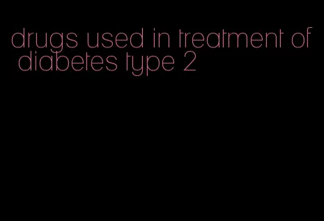 drugs used in treatment of diabetes type 2