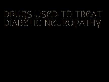 drugs used to treat diabetic neuropathy