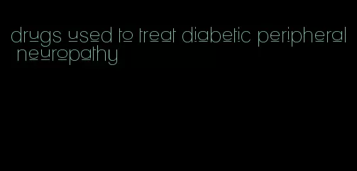 drugs used to treat diabetic peripheral neuropathy