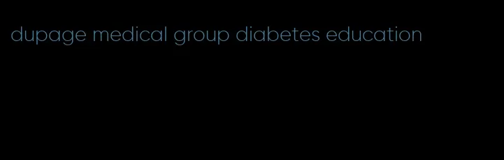 dupage medical group diabetes education