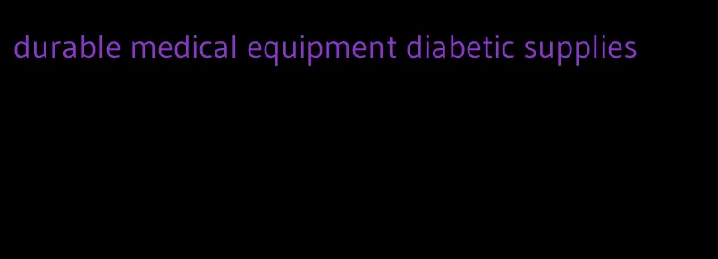 durable medical equipment diabetic supplies