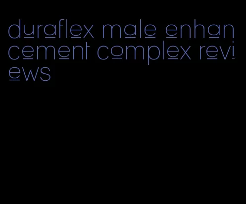 duraflex male enhancement complex reviews