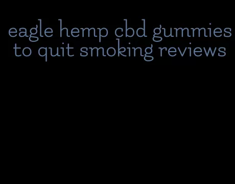 eagle hemp cbd gummies to quit smoking reviews