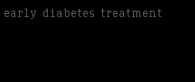 early diabetes treatment