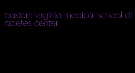 eastern virginia medical school diabetes center