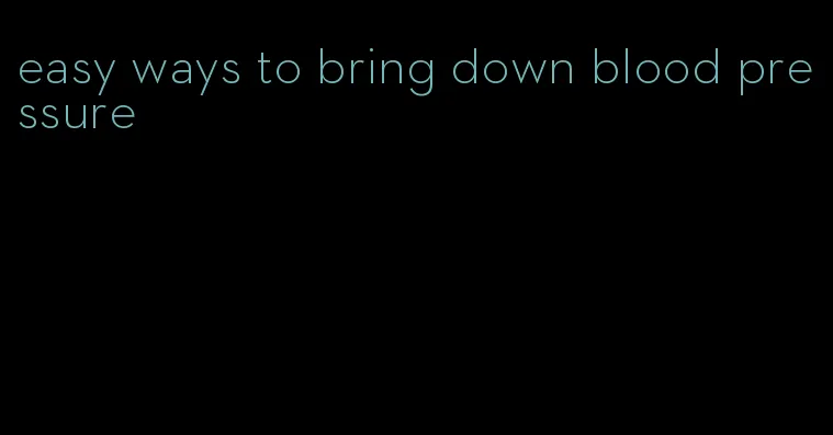 easy ways to bring down blood pressure