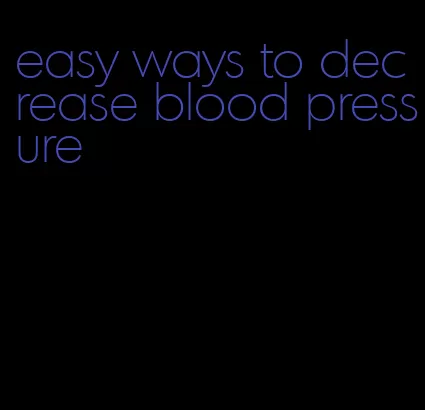 easy ways to decrease blood pressure