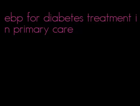 ebp for diabetes treatment in primary care
