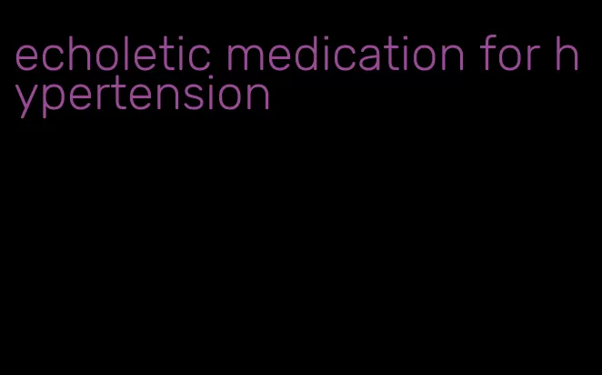 echoletic medication for hypertension