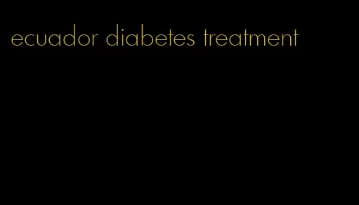 ecuador diabetes treatment