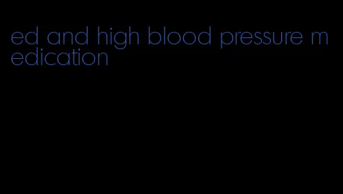 ed and high blood pressure medication