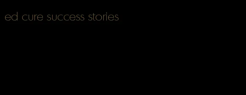 ed cure success stories