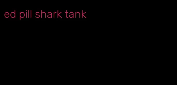 ed pill shark tank