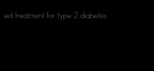 ed treatment for type 2 diabetes