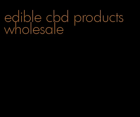 edible cbd products wholesale