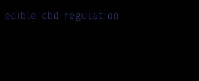 edible cbd regulation