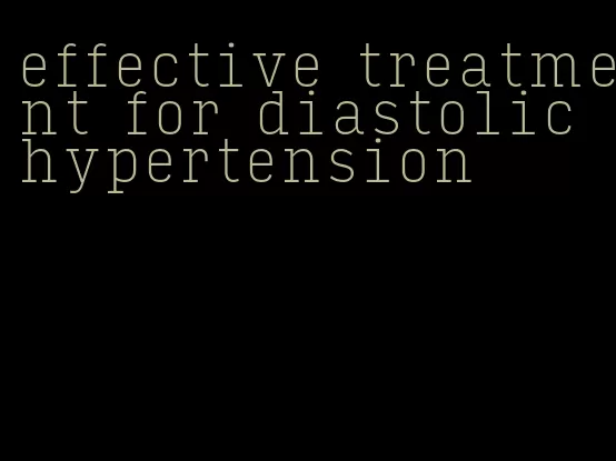 effective treatment for diastolic hypertension