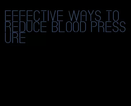 effective ways to reduce blood pressure