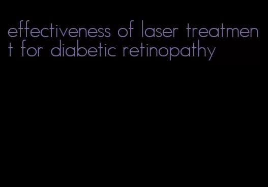 effectiveness of laser treatment for diabetic retinopathy