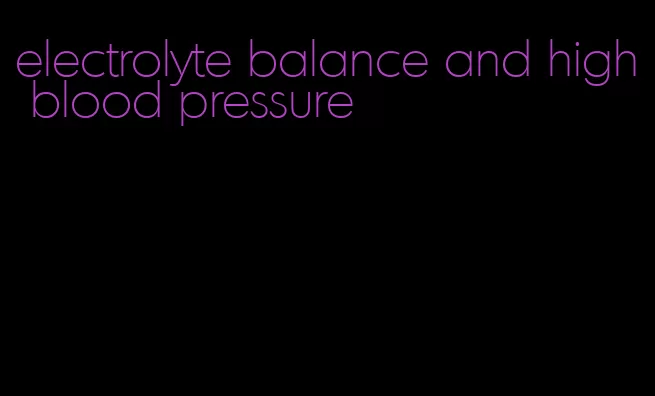 electrolyte balance and high blood pressure