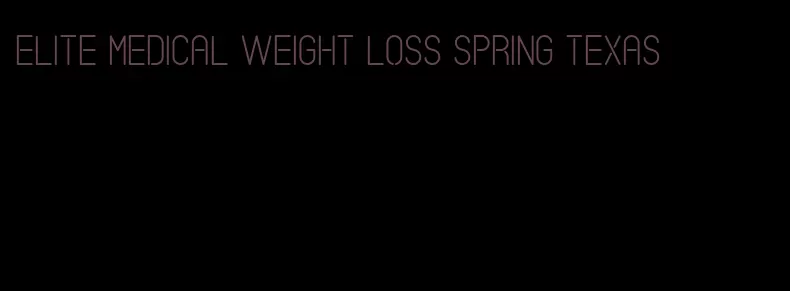elite medical weight loss spring texas