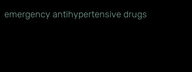 emergency antihypertensive drugs