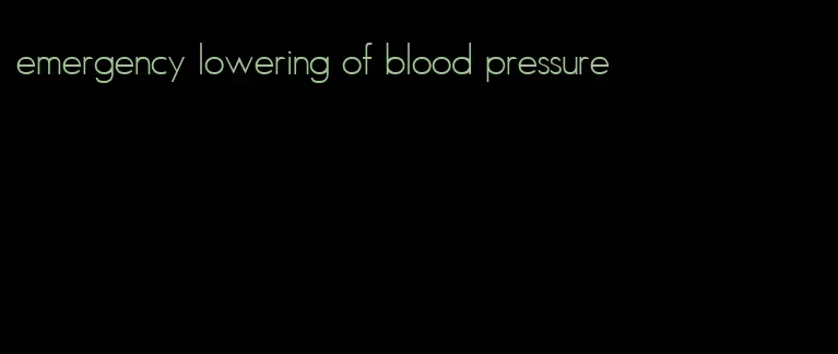 emergency lowering of blood pressure