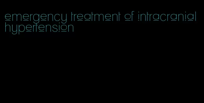 emergency treatment of intracranial hypertension