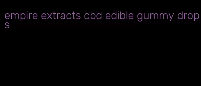 empire extracts cbd edible gummy drops