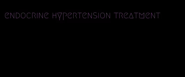 endocrine hypertension treatment