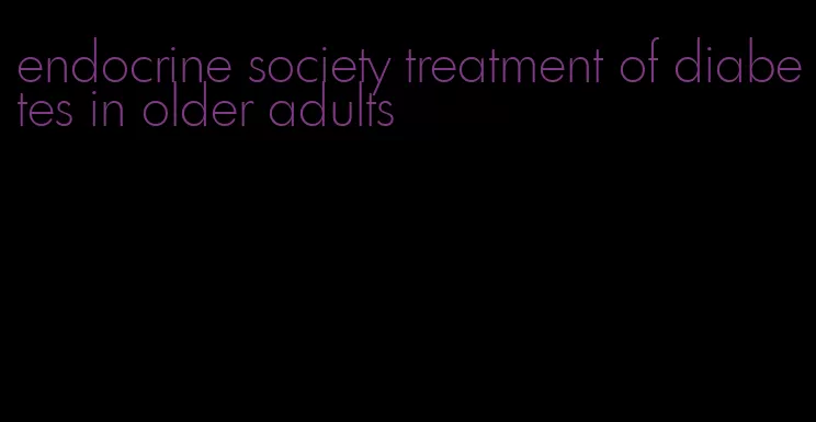 endocrine society treatment of diabetes in older adults