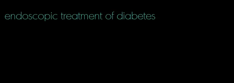 endoscopic treatment of diabetes