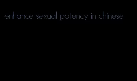 enhance sexual potency in chinese