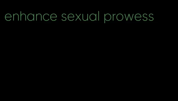 enhance sexual prowess